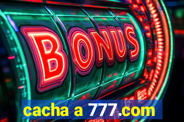 cacha a 777.com